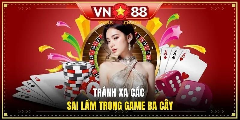 Tránh xa các sai lầm trong game Ba Cây