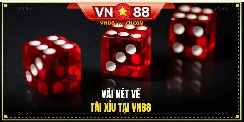 Vài nét về Tài Xỉu tại VN88